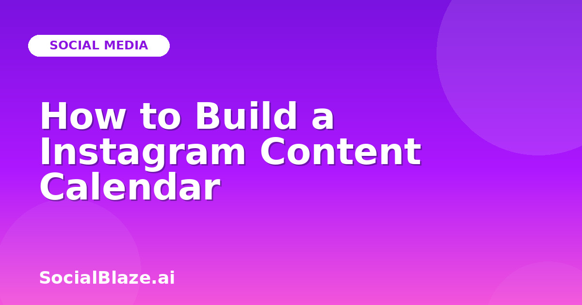 How to Build a Instagram Content Calendar