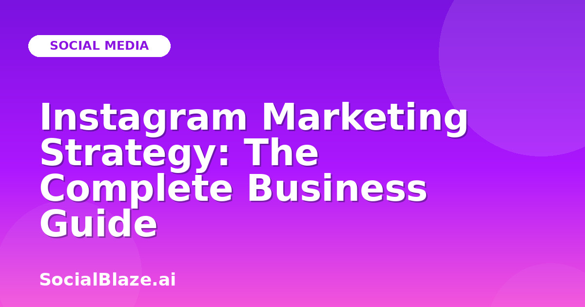 Instagram Marketing Strategy: The Complete Business Guide