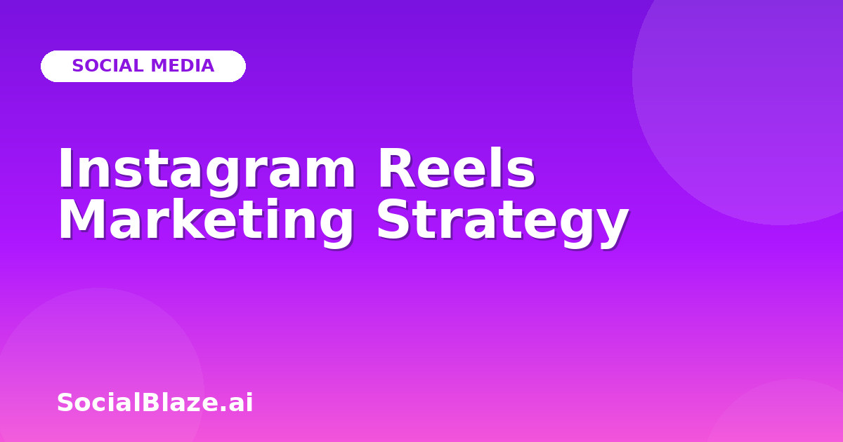 Instagram Reels Marketing Strategy