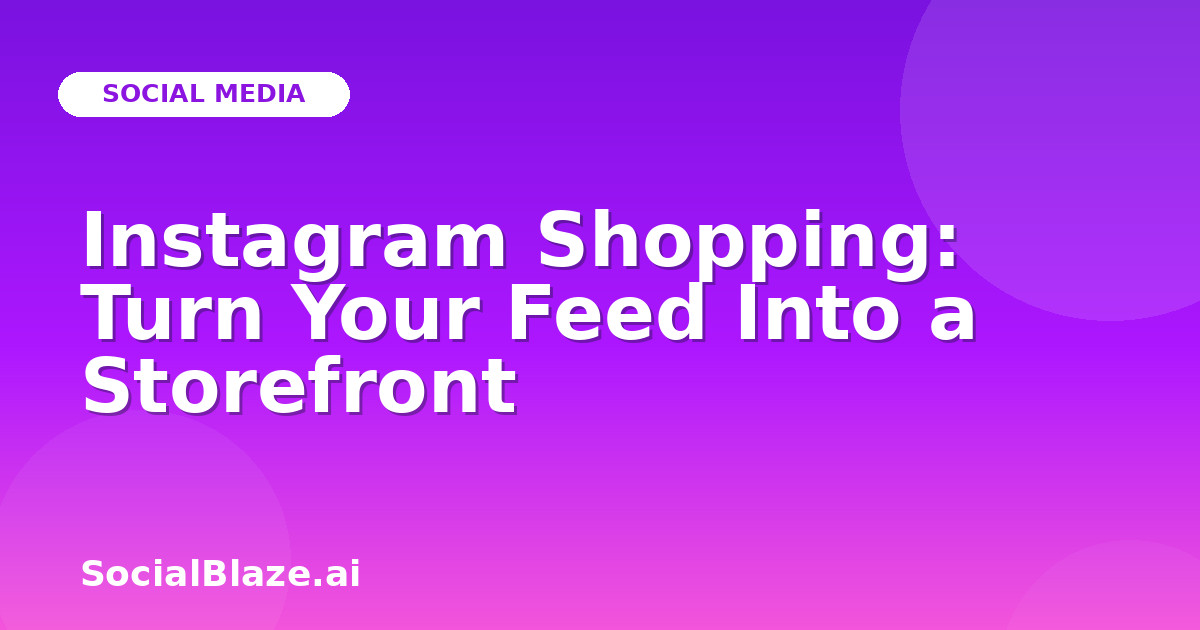Instagram Shopping: Turn Your Feed Into a Storefront