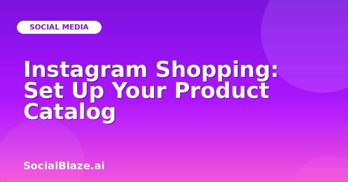 Instagram Shopping: Set Up Your Product Catalog