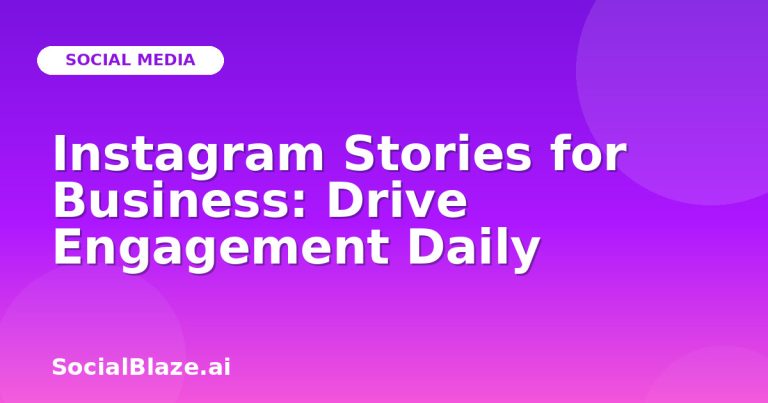 Instagram Stories For Business: Drive Engagement Daily