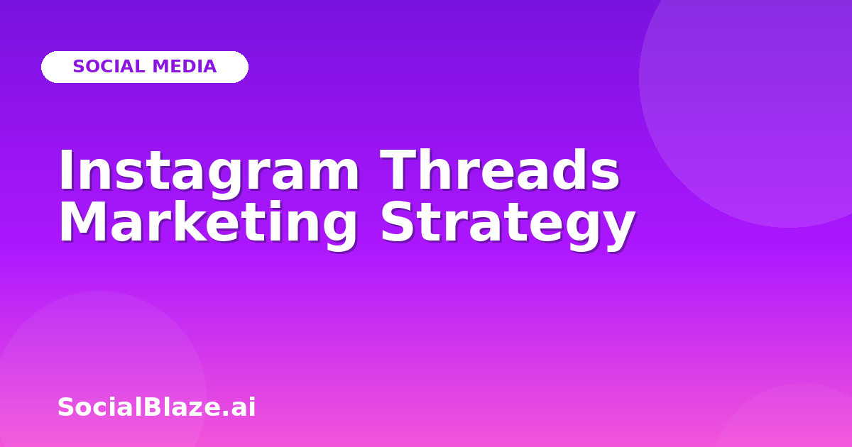 Instagram Threads Marketing Strategy