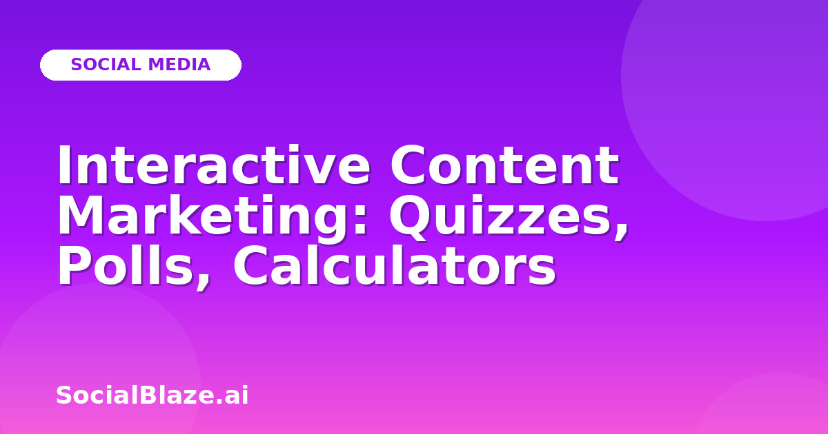 Interactive Content Marketing: Quizzes, Polls, Calculators