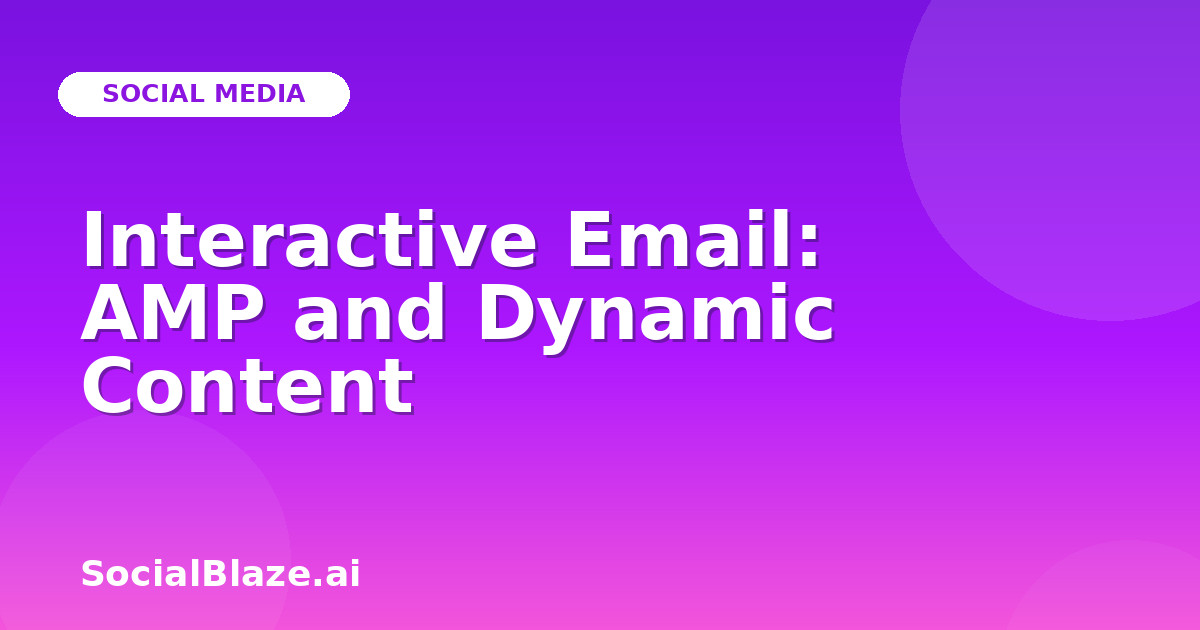 Interactive Email: AMP and Dynamic Content