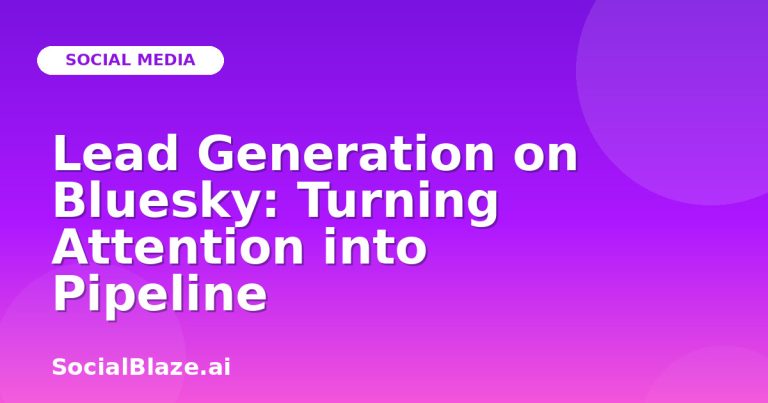 Lead Generation On Bluesky: Turning Attention Into Pipeline Lead Generation On Bluesky: Turning Attention Into Pipeline
