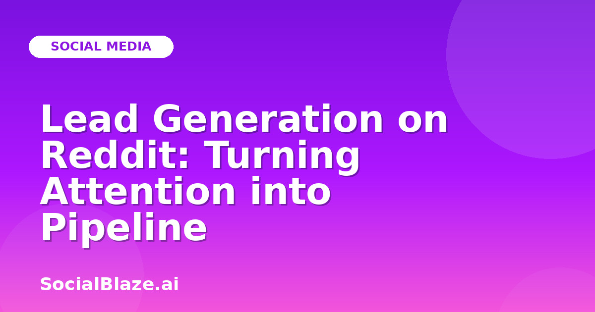 Lead Generation on Reddit: Turning Attention into Pipeline