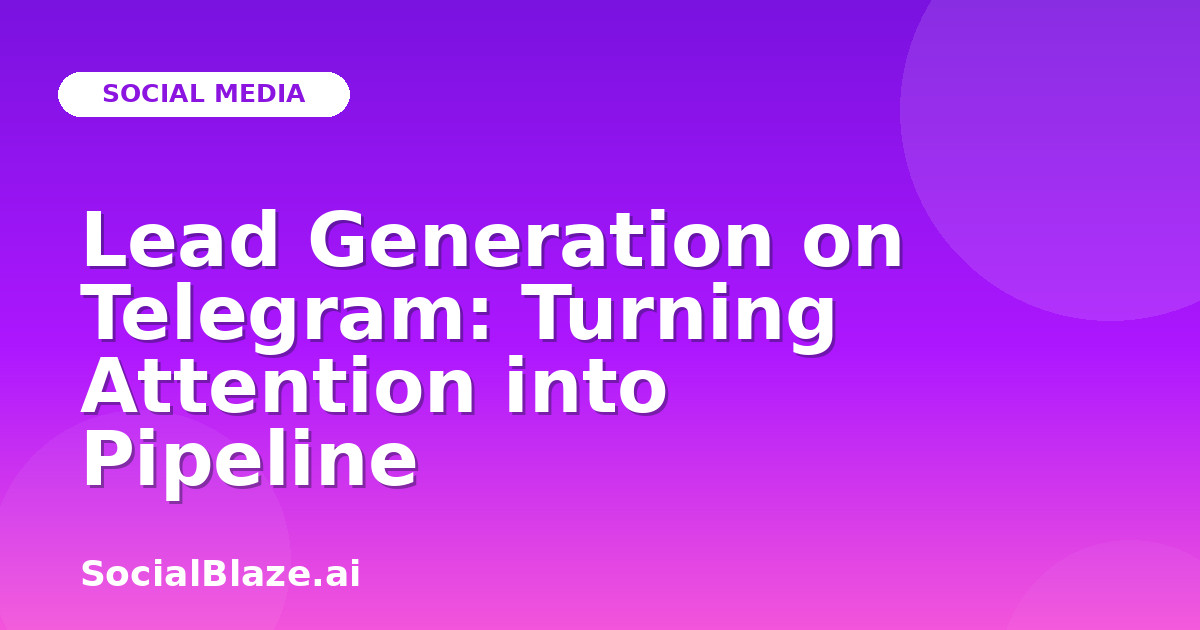 Lead Generation on Telegram: Turning Attention into Pipeline