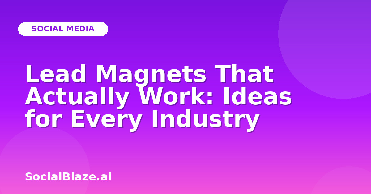 Lead Magnets That Actually Work: Ideas for Every Industry