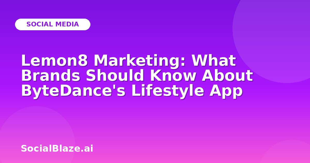 Lemon8 Marketing: What Brands Should Know About ByteDance's Lifestyle App