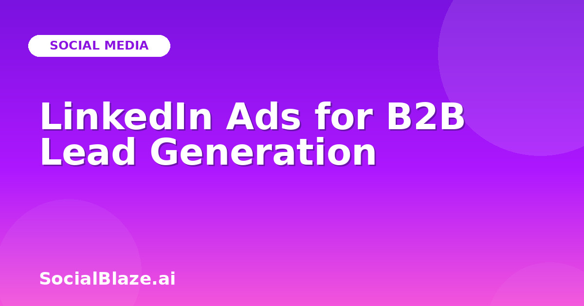 LinkedIn Ads for B2B Lead Generation