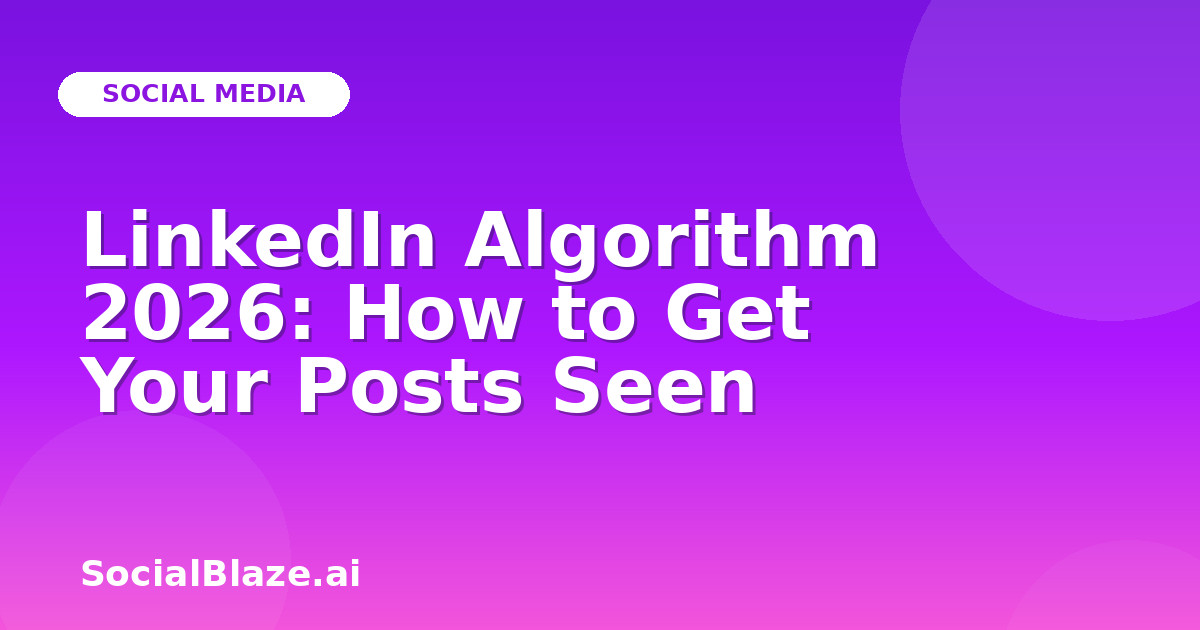LinkedIn Algorithm 2026: How to Get Your Posts Seen