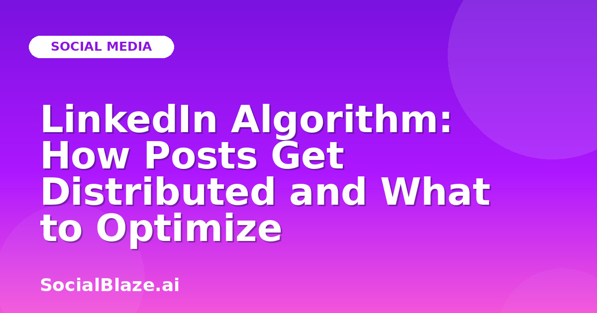 LinkedIn Algorithm: How Posts Get Distributed and What to Optimize
