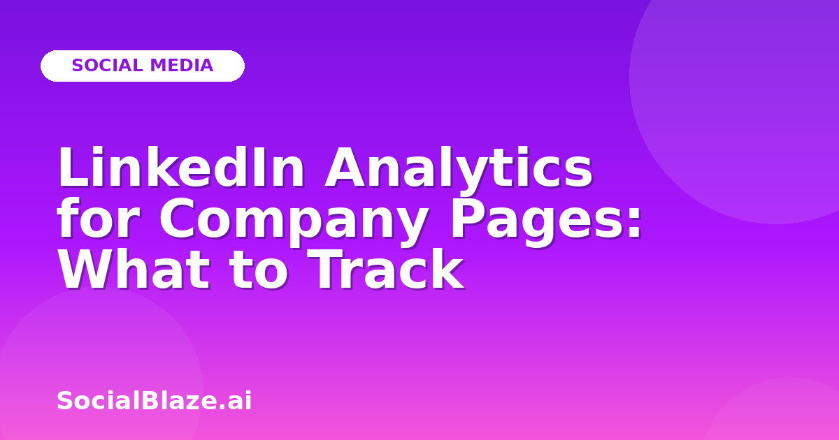 LinkedIn Analytics for Company Pages: What to Track