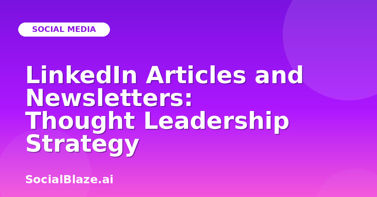 LinkedIn Articles and Newsletters: Thought Leadership Strategy