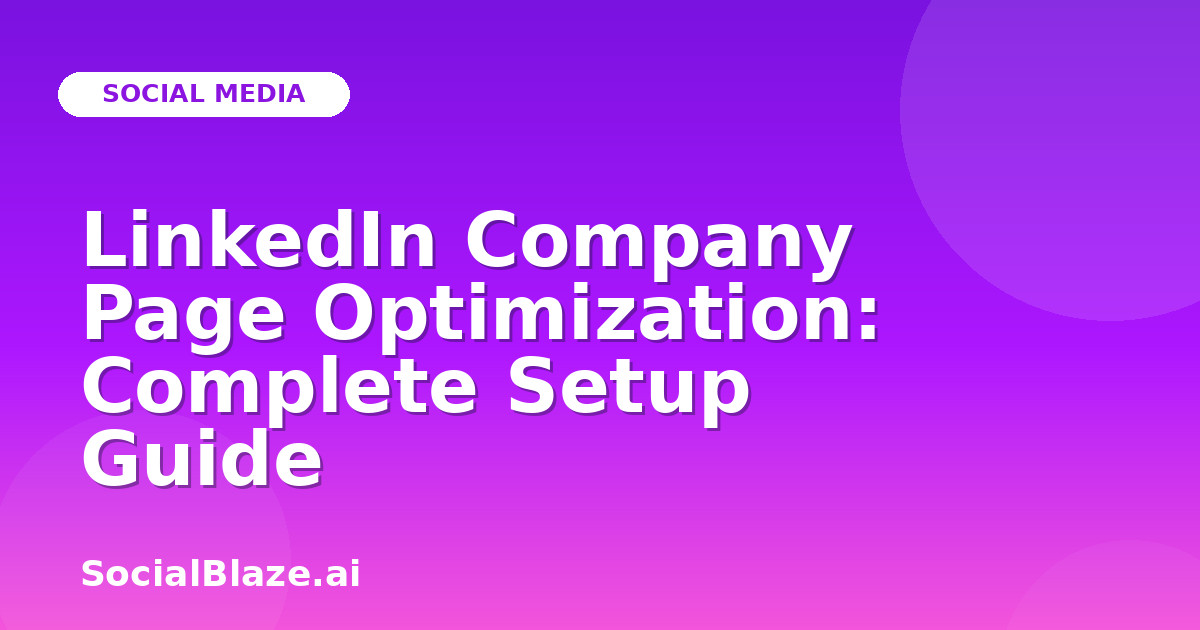 LinkedIn Company Page Optimization: Complete Setup Guide