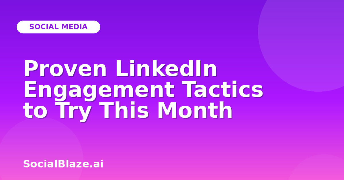 Proven LinkedIn Engagement Tactics to Try This Month