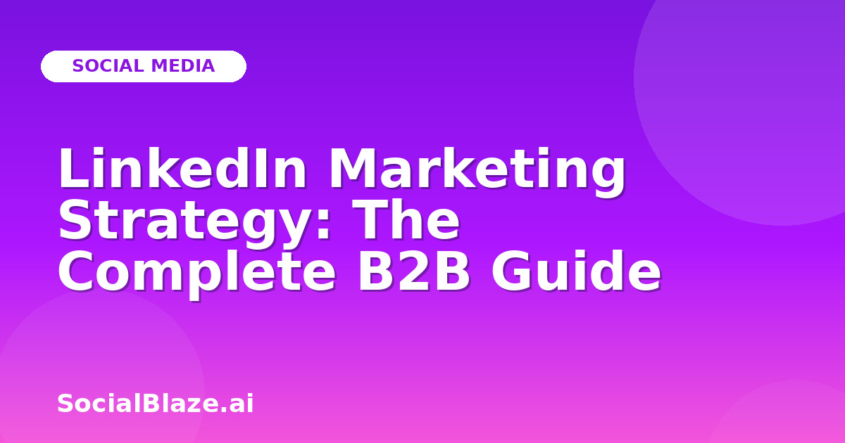 LinkedIn Marketing Strategy: The Complete B2B Guide