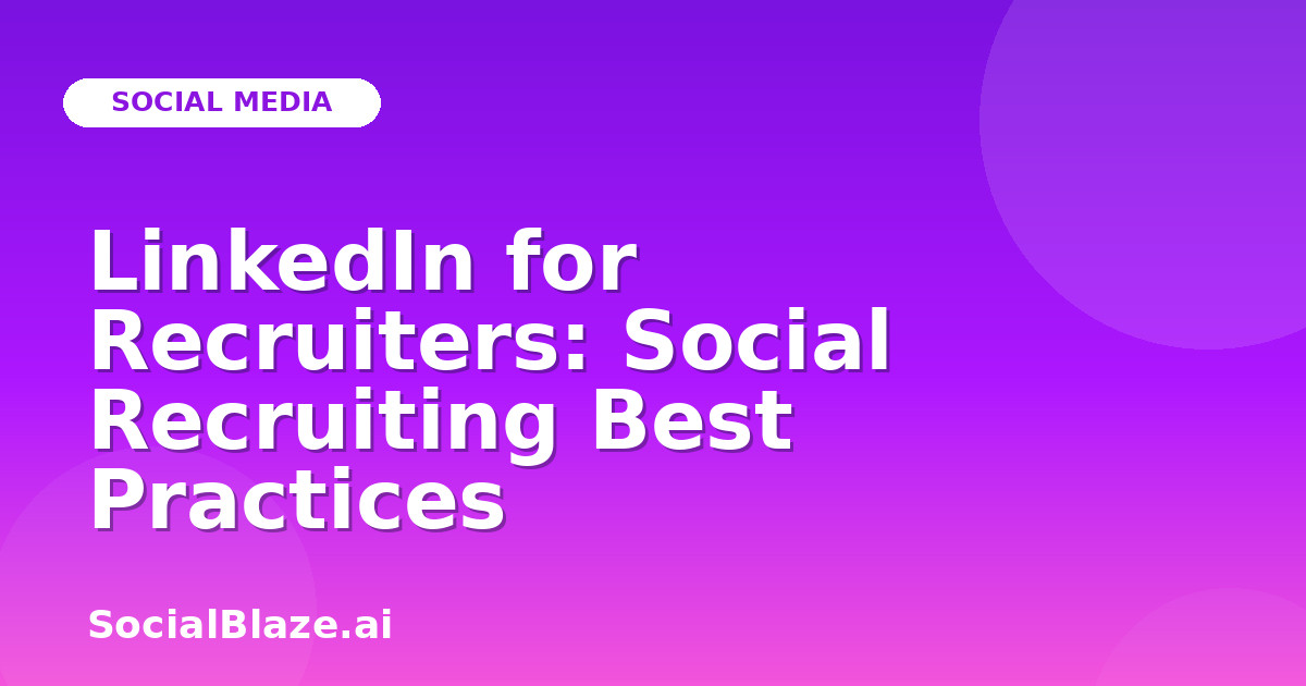 LinkedIn for Recruiters: Social Recruiting Best Practices