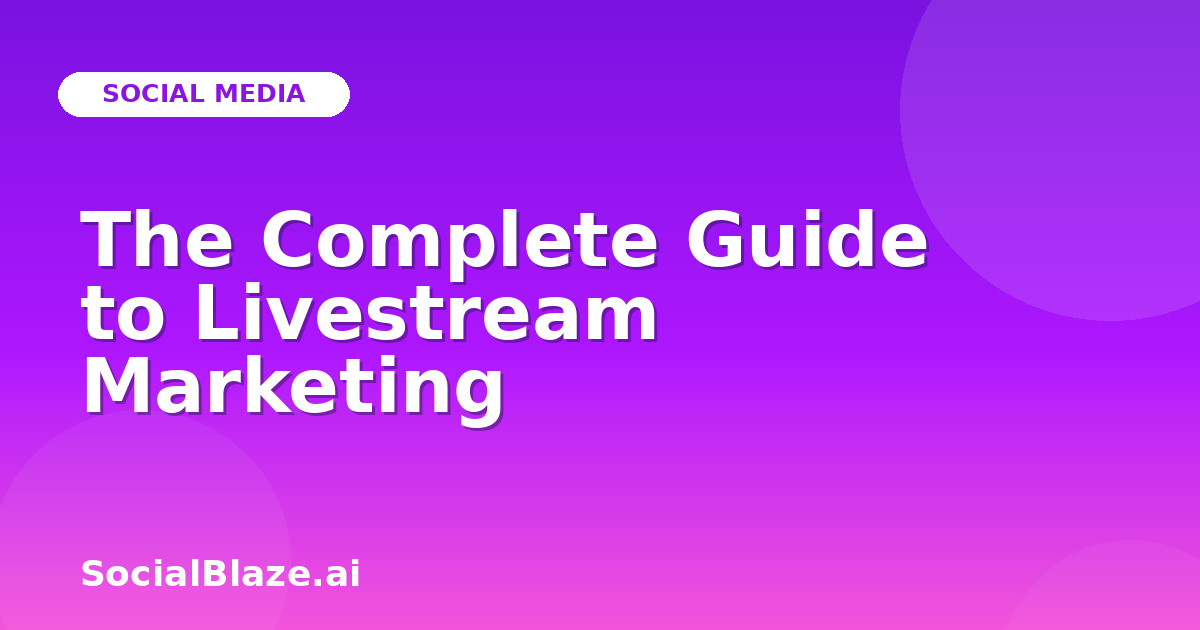 The Complete Guide to Livestream Marketing