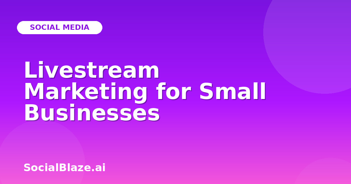 Livestream Marketing for Small Businesses