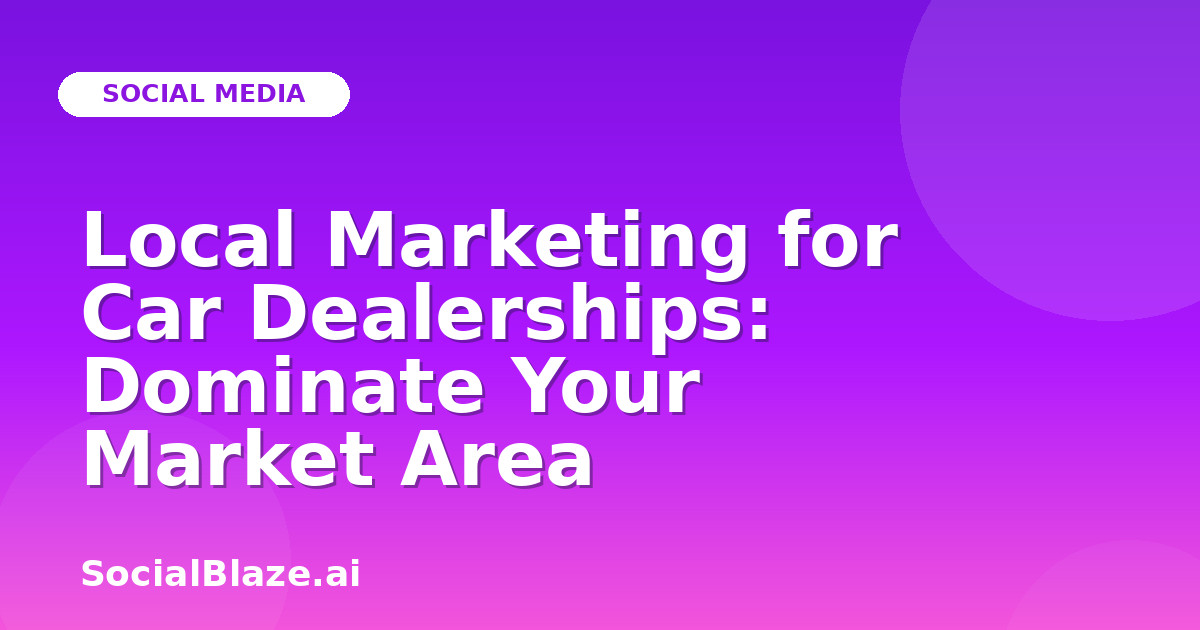 Local Marketing for Car Dealerships: Dominate Your Market Area