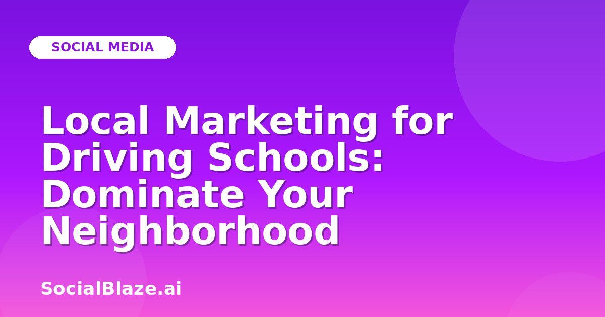 Local Marketing for Driving Schools: Dominate Your Neighborhood