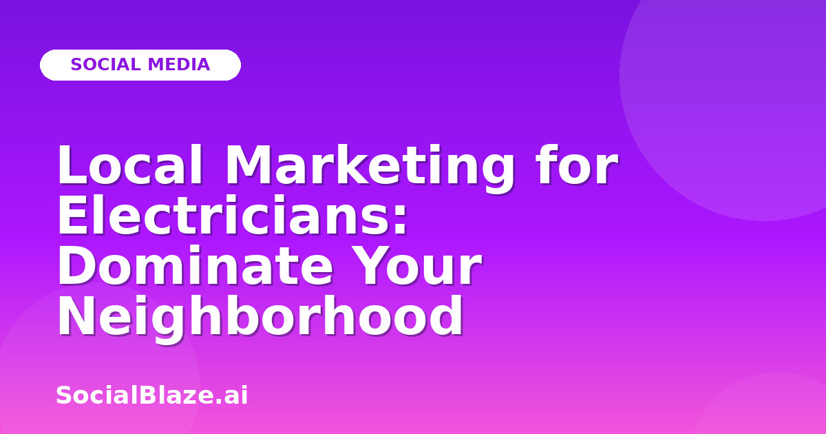 Local Marketing for Electricians: Dominate Your Neighborhood