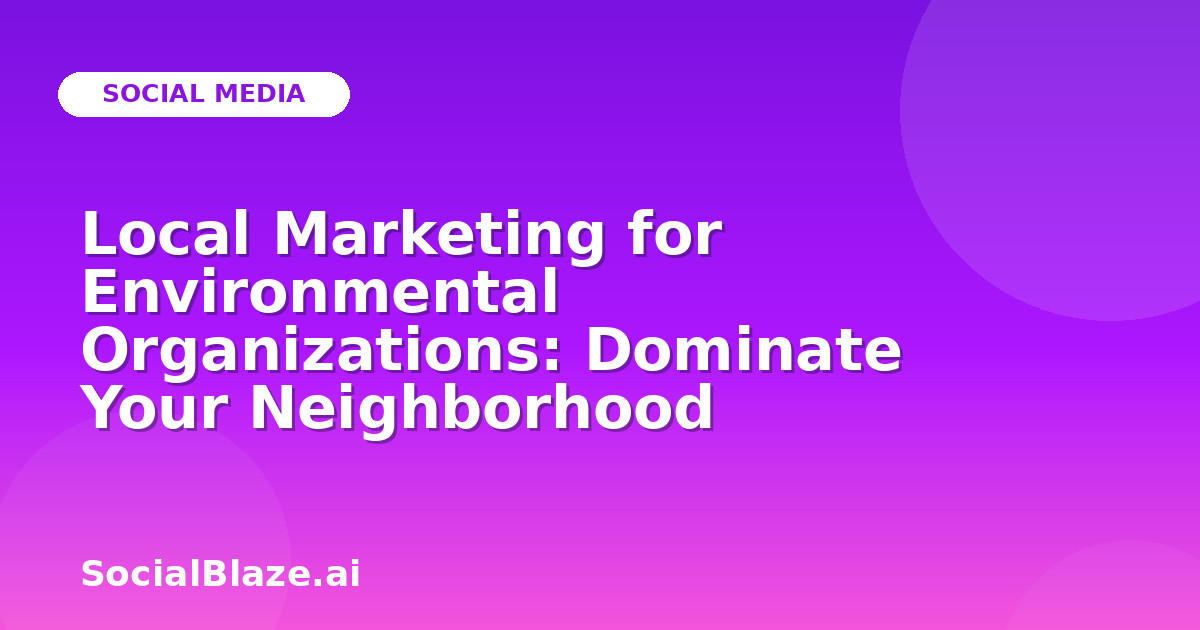 Local Marketing for Environmental Organizations: Dominate Your Neighborhood