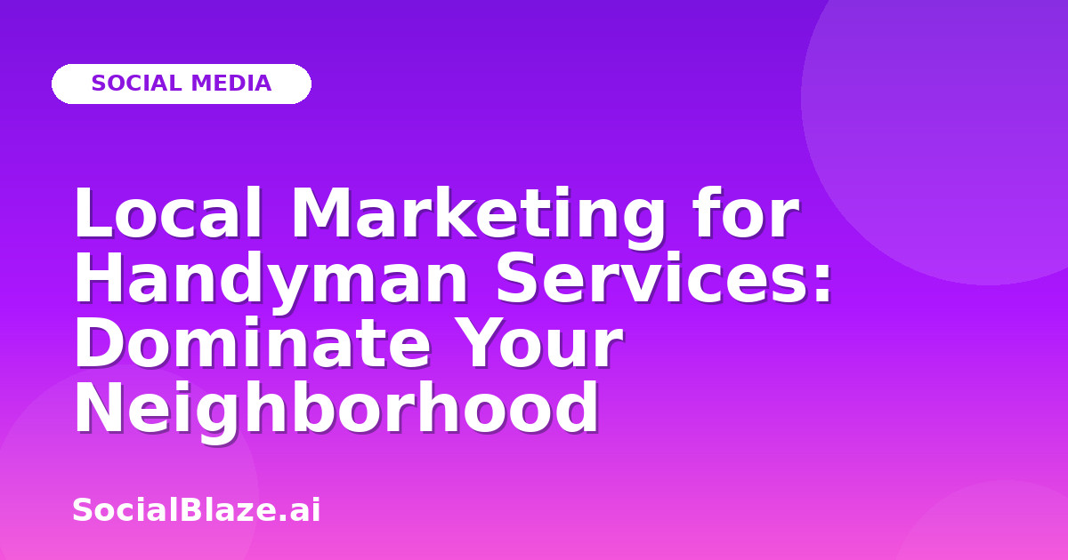 Local Marketing for Handyman Services: Dominate Your Neighborhood