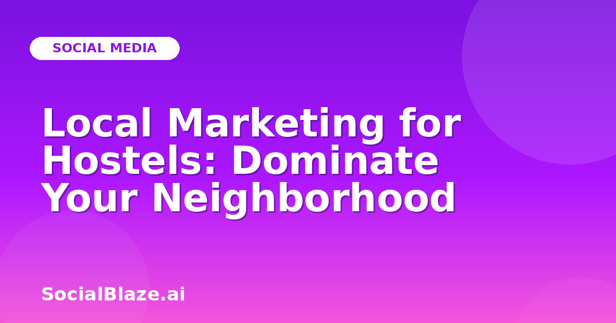 Local Marketing for Hostels: Dominate Your Neighborhood