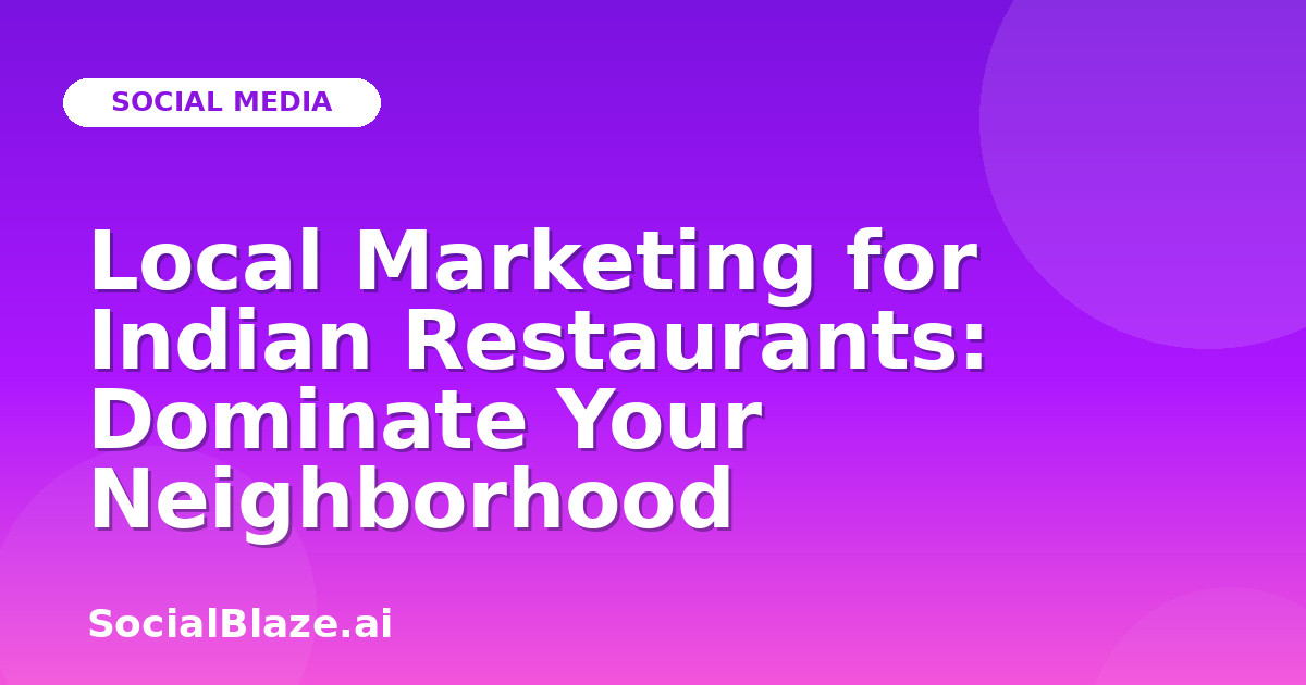 Local Marketing for Indian Restaurants: Dominate Your Neighborhood
