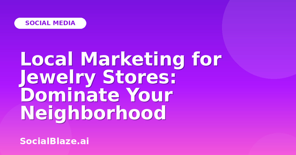 Local Marketing for Jewelry Stores: Dominate Your Neighborhood
