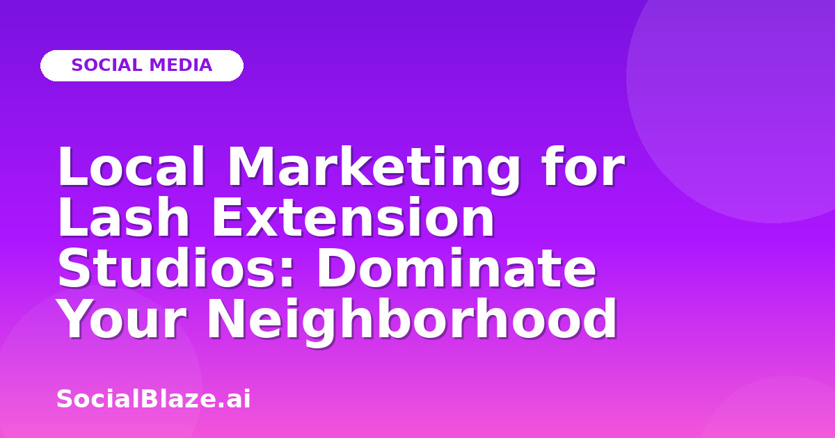 Local Marketing for Lash Extension Studios: Dominate Your Neighborhood