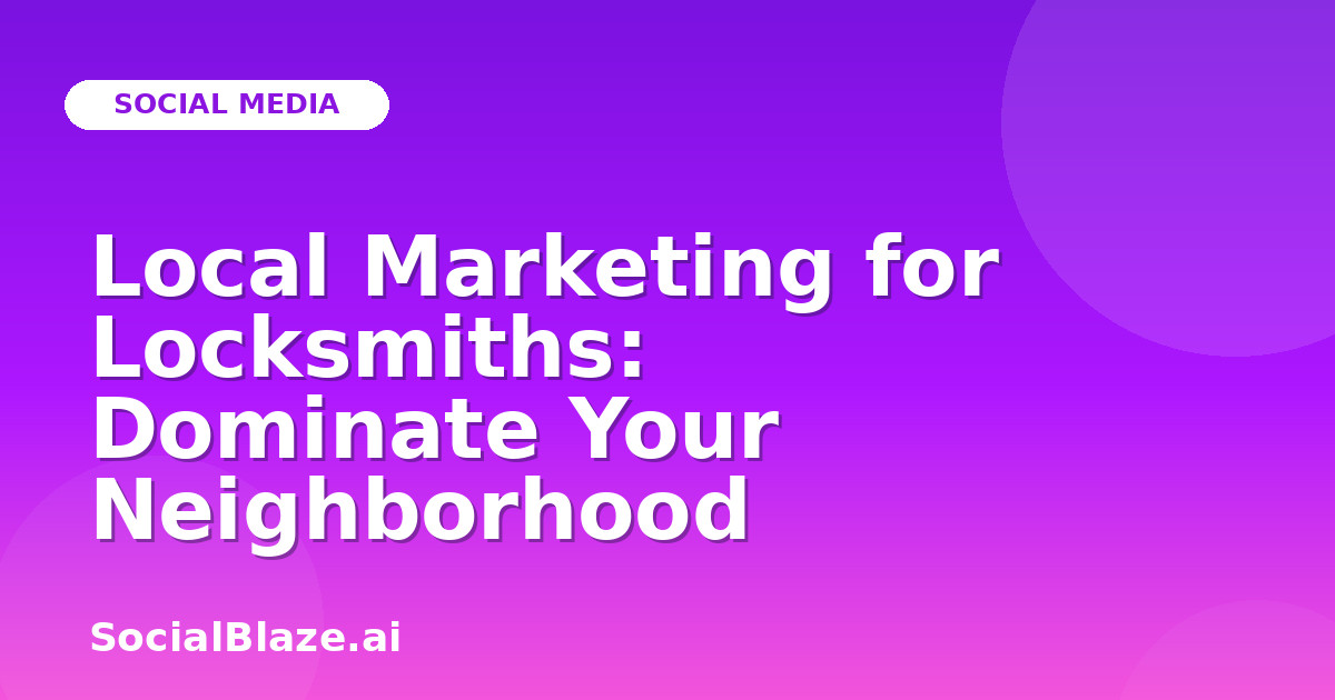 Local Marketing for Locksmiths: Dominate Your Neighborhood