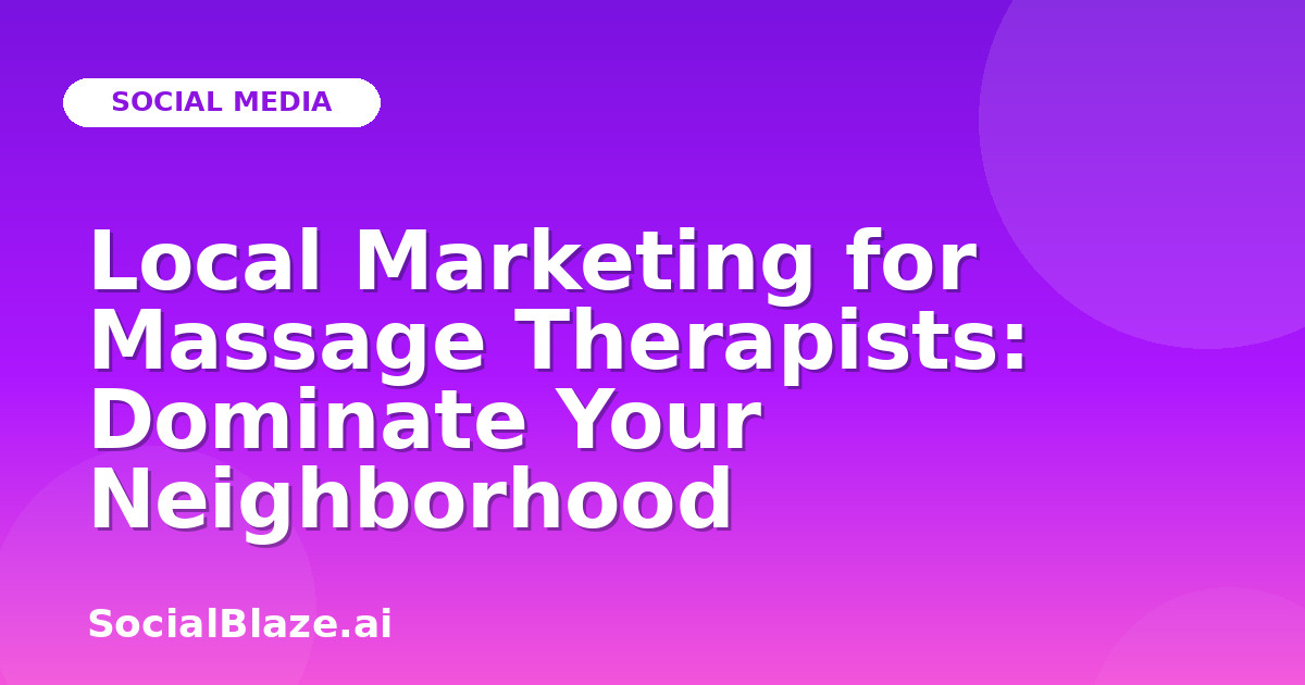 Local Marketing for Massage Therapists: Dominate Your Neighborhood