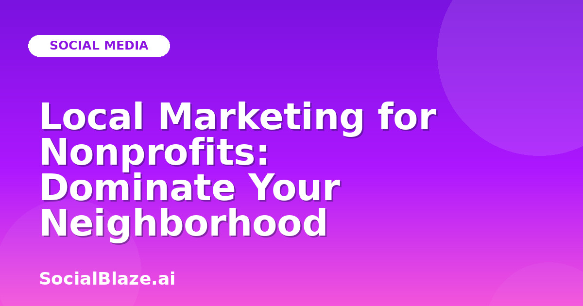Local Marketing for Nonprofits: Dominate Your Neighborhood