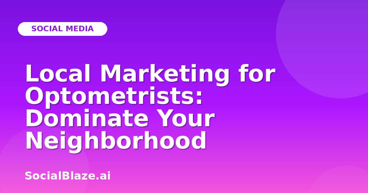 Local Marketing for Optometrists: Dominate Your Neighborhood