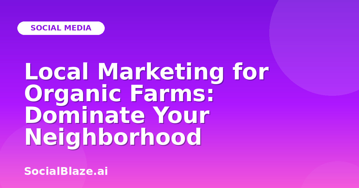 Local Marketing for Organic Farms: Dominate Your Neighborhood
