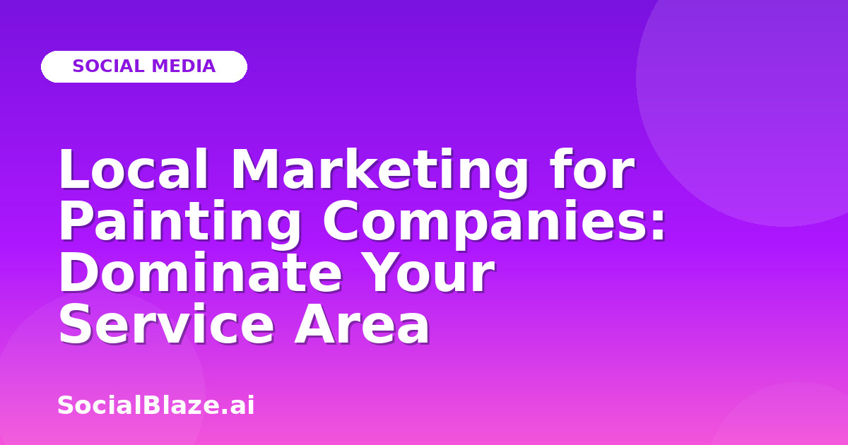 Local Marketing for Painting Companies: Dominate Your Service Area