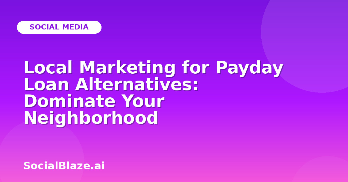 Local Marketing for Payday Loan Alternatives: Dominate Your Neighborhood