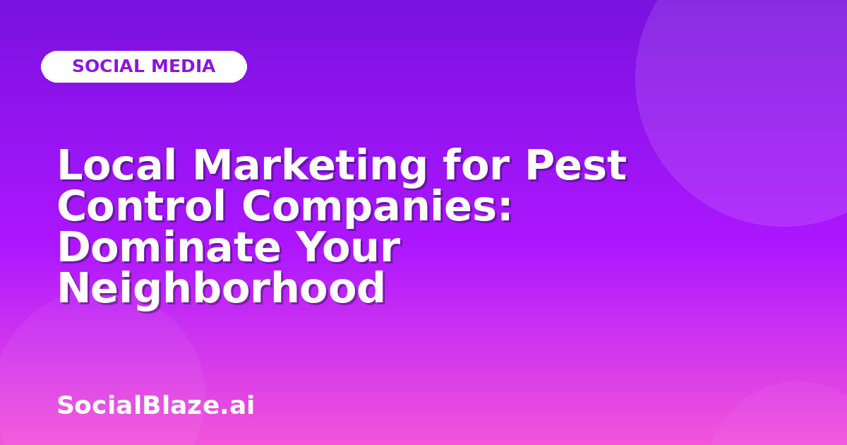 Local Marketing for Pest Control Companies: Dominate Your Neighborhood