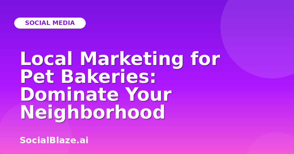 Local Marketing for Pet Bakeries: Dominate Your Neighborhood