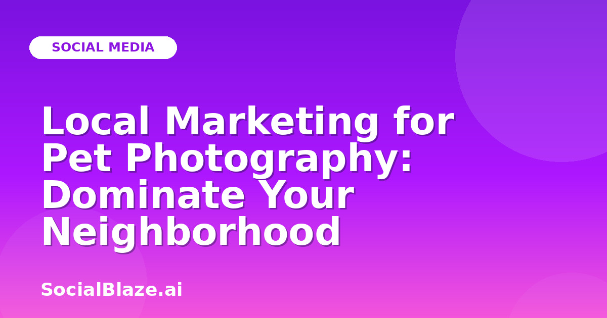 Local Marketing for Pet Photography: Dominate Your Neighborhood