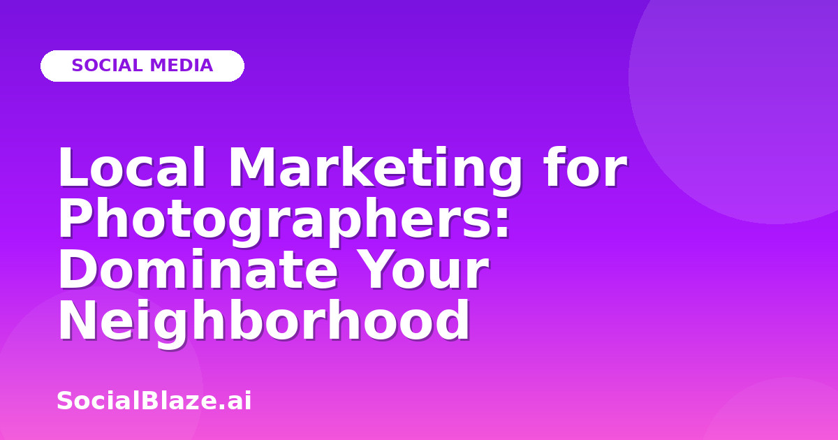 Local Marketing for Photographers: Dominate Your Neighborhood