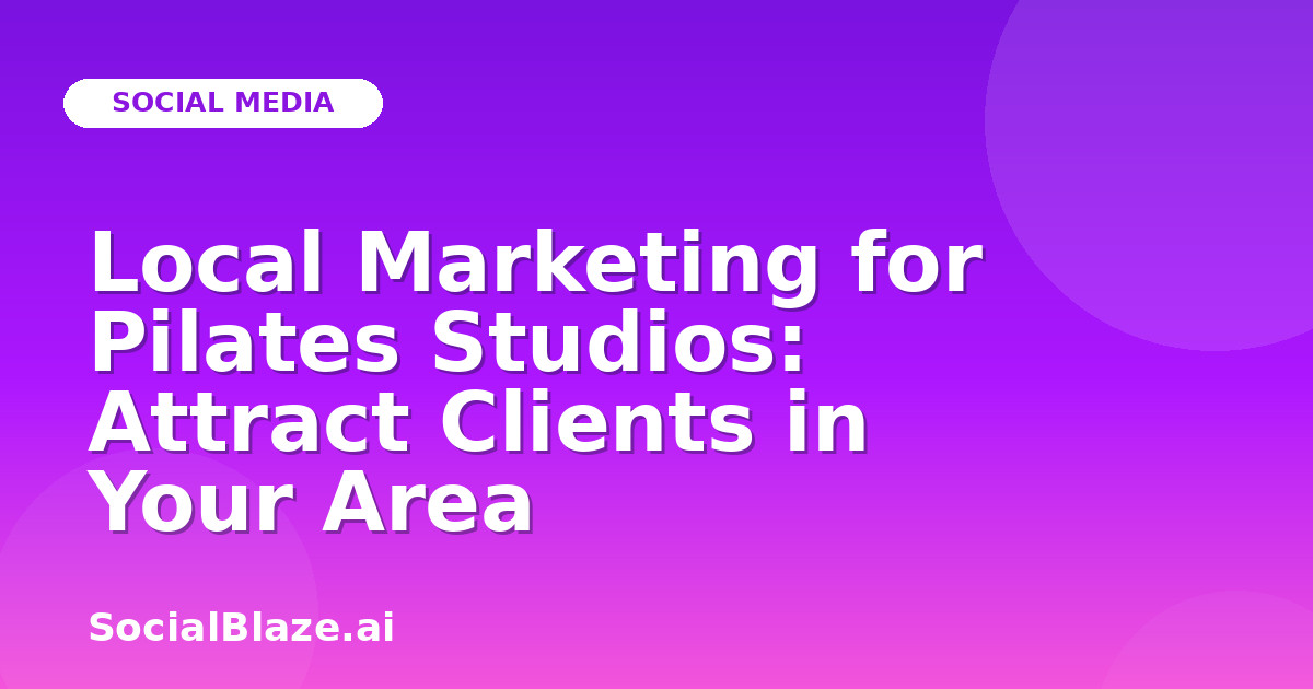 Local Marketing for Pilates Studios: Attract Clients in Your Area