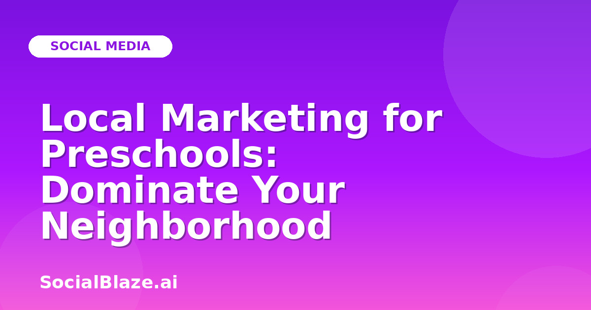 Local Marketing for Preschools: Dominate Your Neighborhood