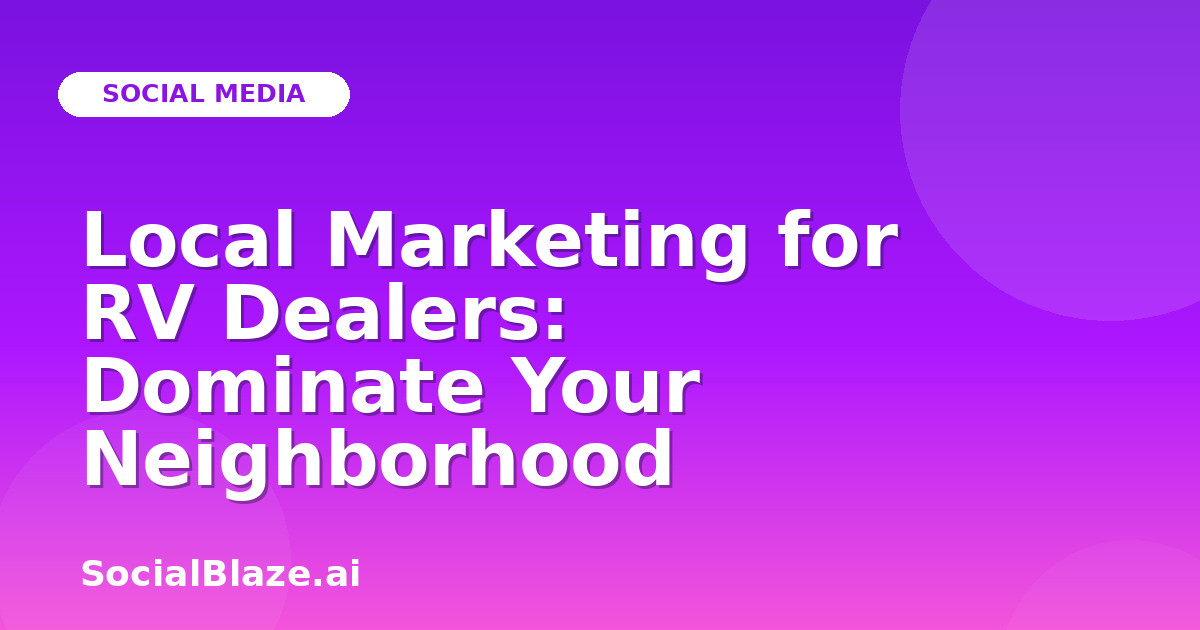 Local Marketing for RV Dealers: Dominate Your Neighborhood