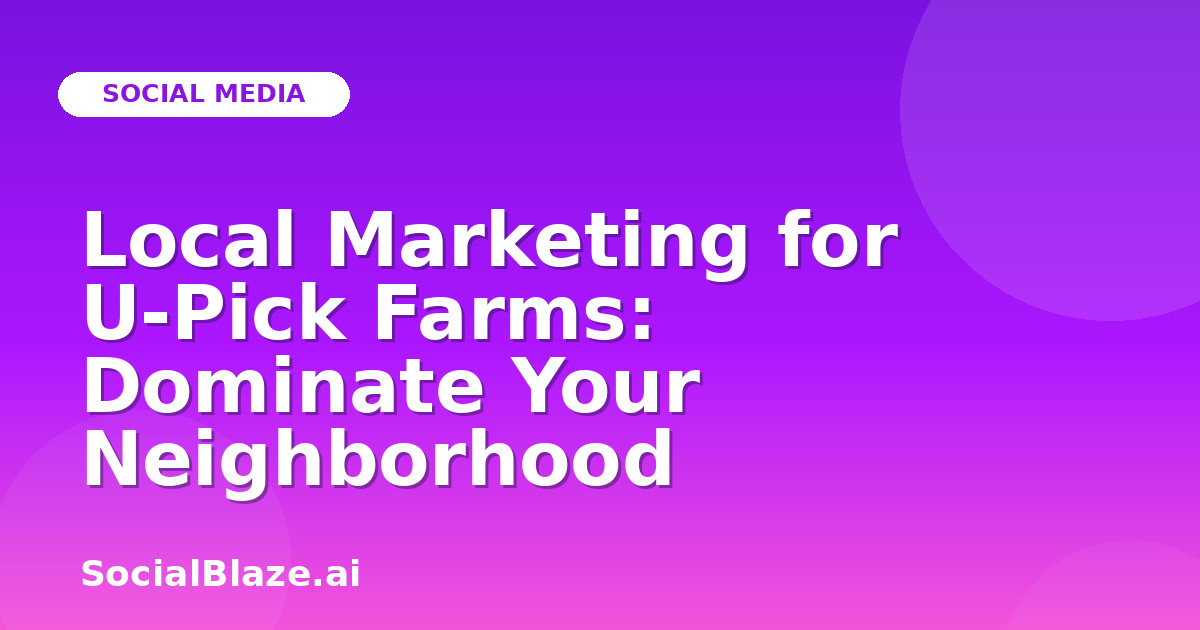 Local Marketing for U-Pick Farms: Dominate Your Neighborhood