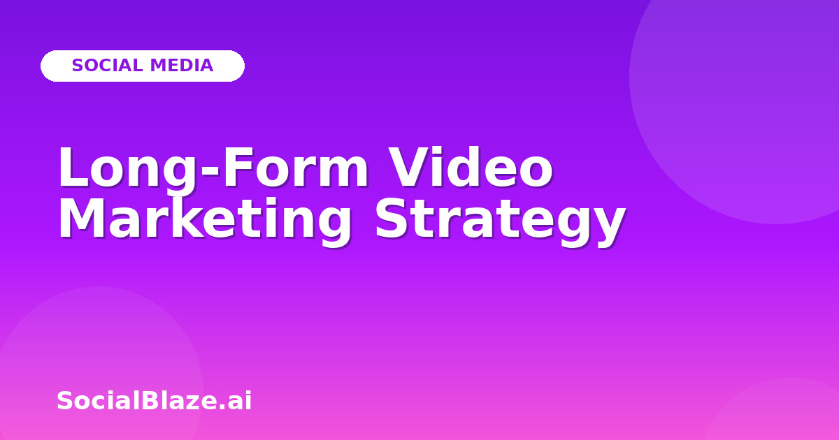 Long-Form Video Marketing Strategy